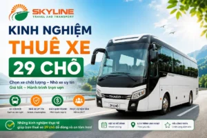 Kinh nghiệm thuê xe 29 chỗ chất lượng, uy tín, giá tốt từ nhà xe Skyline