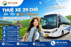 Thuê xe 29 chỗ Hà Nội đi Thái Nguyên giá tốt tại Skyline